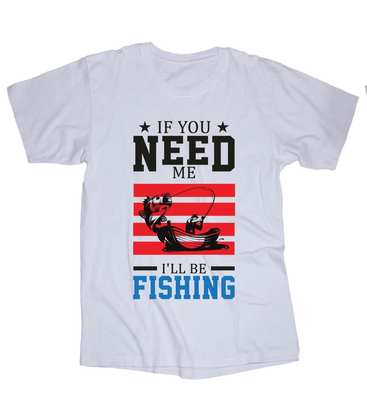 Fishing T-shirt white If you need me... Trout, Bass, Crappie S