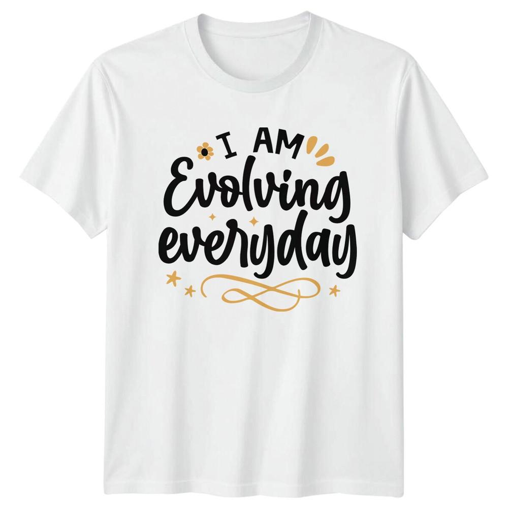 I Am Evolving Everyday TShirt Motivational Quote Graphic Tee S