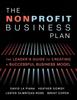 The The Nonprofit Business Plan : A Leader's Guide To Creating a Successful Business Model Book