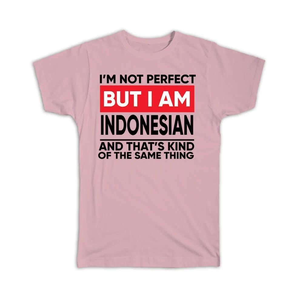 Gift T-Shirt : I am Not Perfect Indonesian Indonesia Funny Expat Country S