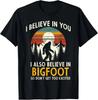 I Believe In You Also Bigfoot Retro Sasquatch T-Shirt
