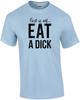 First of All... Eat a Dick - Funny Insult T-shirt
