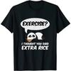 Exercise? I Thought You Said Extra Rice Panda Gift T-Shirt