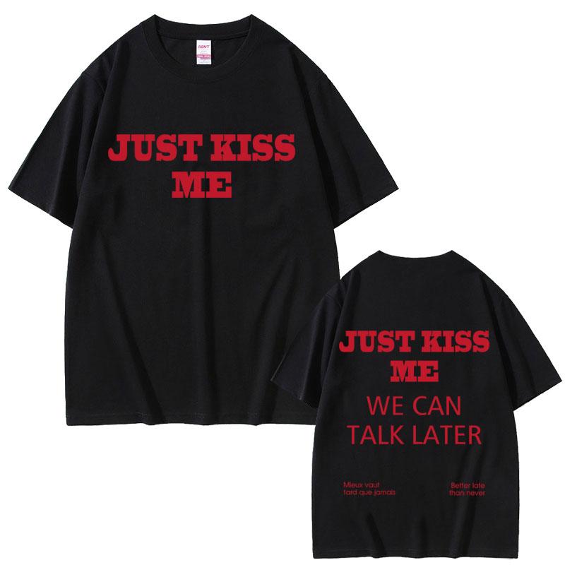 Just Kiss Me Funny English Tshirt Unisex Hip Hop Fashion Oversized T Shirts Unisex Casual Vintage Cotton Tshirts Streetwear