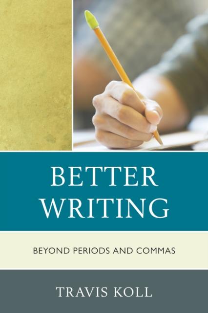 The Better Writing : Beyond Periods and Commas Book