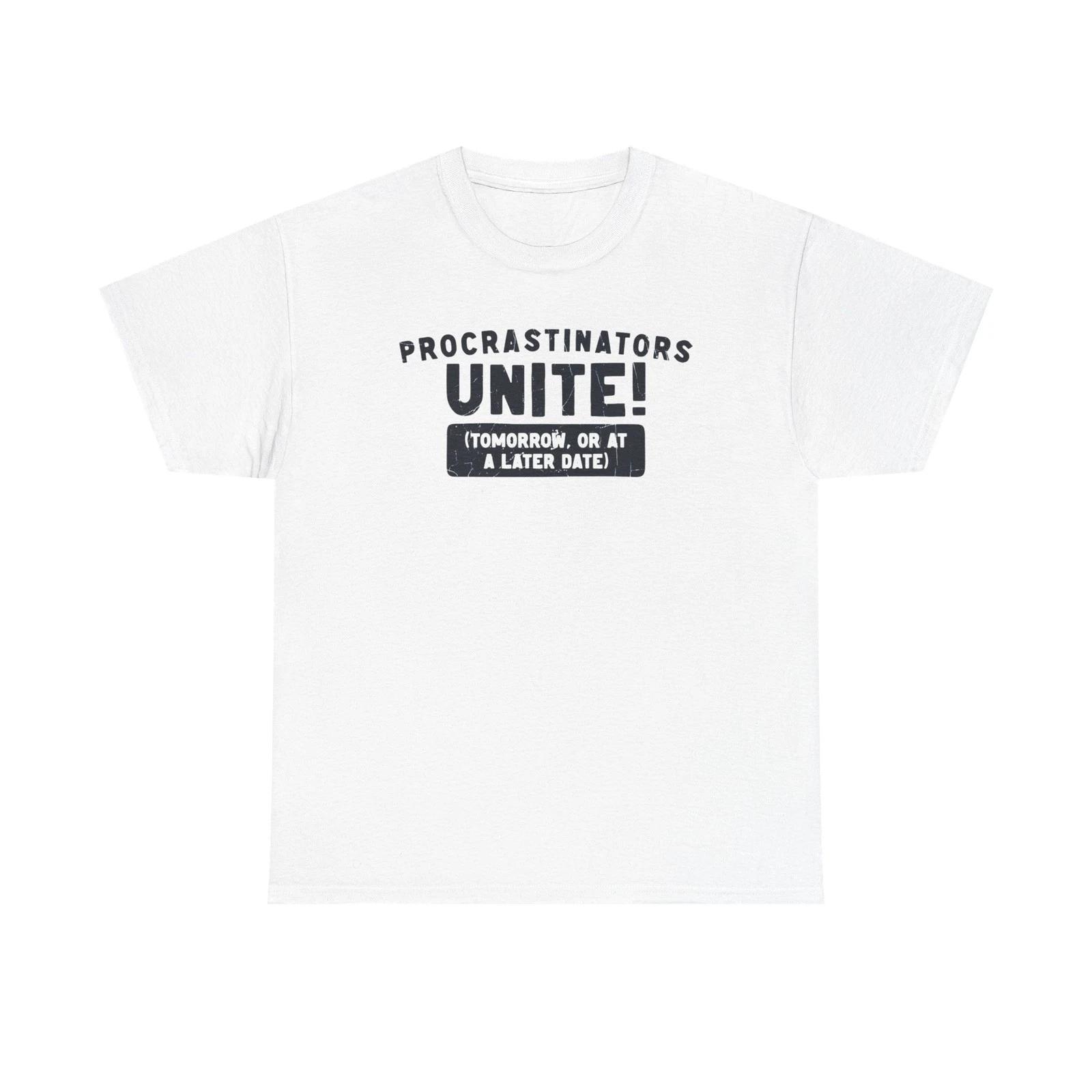 Procrastinators Unite Funny Sarcastic Unisex Heavy Cotton Tee Shirt 4XL