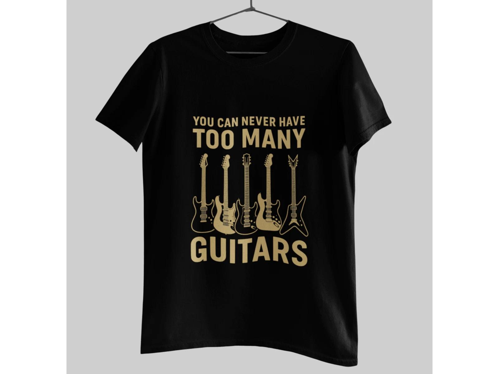 You Can Never Have Too Many Guitars T-Shirt | Rock Guitarist Tee XS