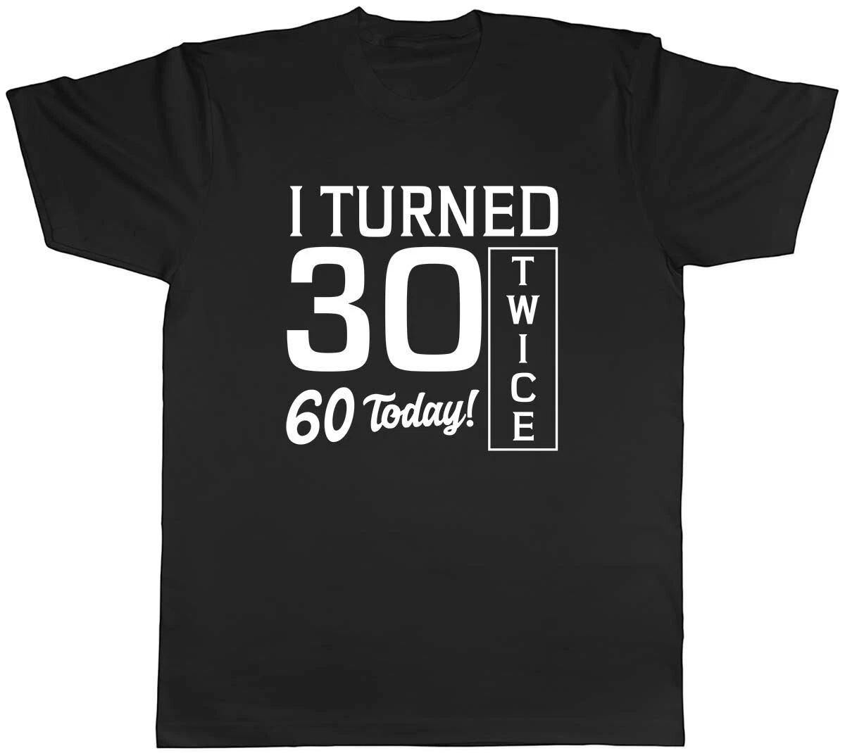 I Turned 30 Twice 60th Birthday Funny Mens Unisex T-Shirt Tee M