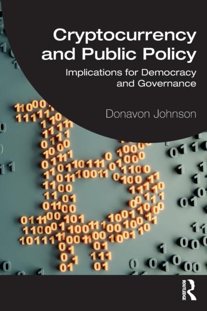 The Cryptocurrency and Public Policy : Implications for Democracy and Governance Book