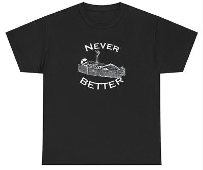 Never Better T Shirt Funny Skeleton Dank Meme Weirdcore Ironic Silly Y2K Tee