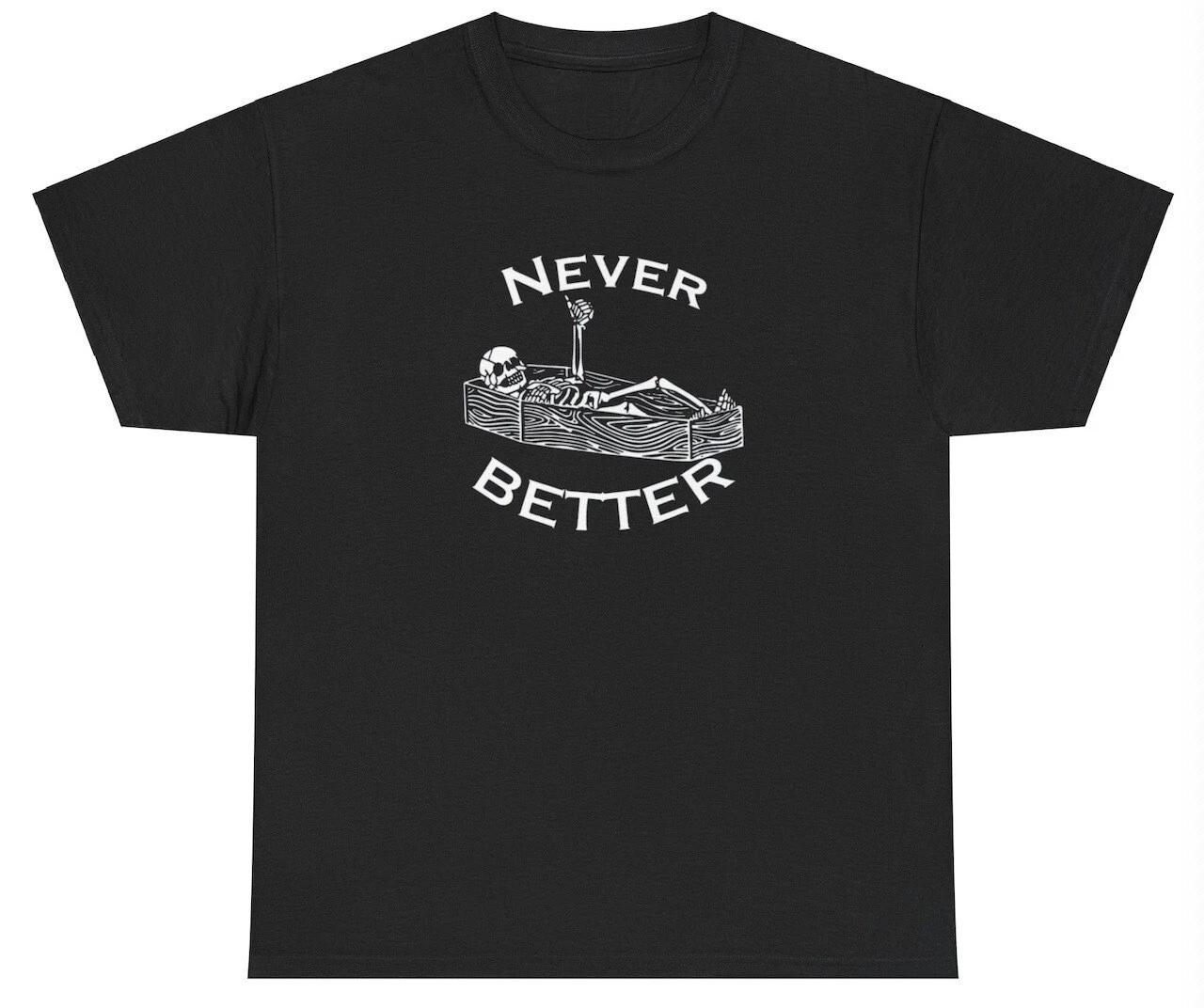 Never Better T Shirt Funny Skeleton Dank Meme Weirdcore Ironic Silly Y2K Tee XXXL