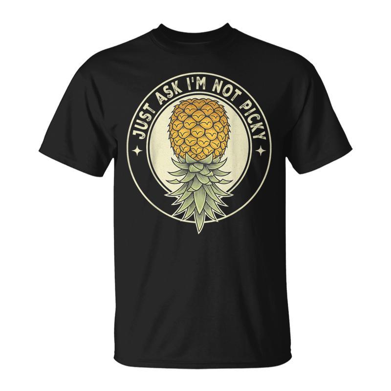Just Ask I’M Not Picky Pineapple Adult Humor Gag T-Shirt