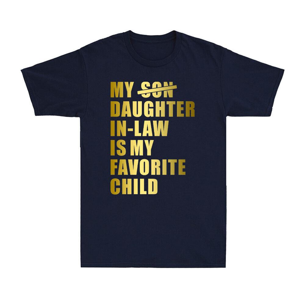 My DaughterInLaw Is My Favorite Child Replaced Son Golden Print Men T-shirt S