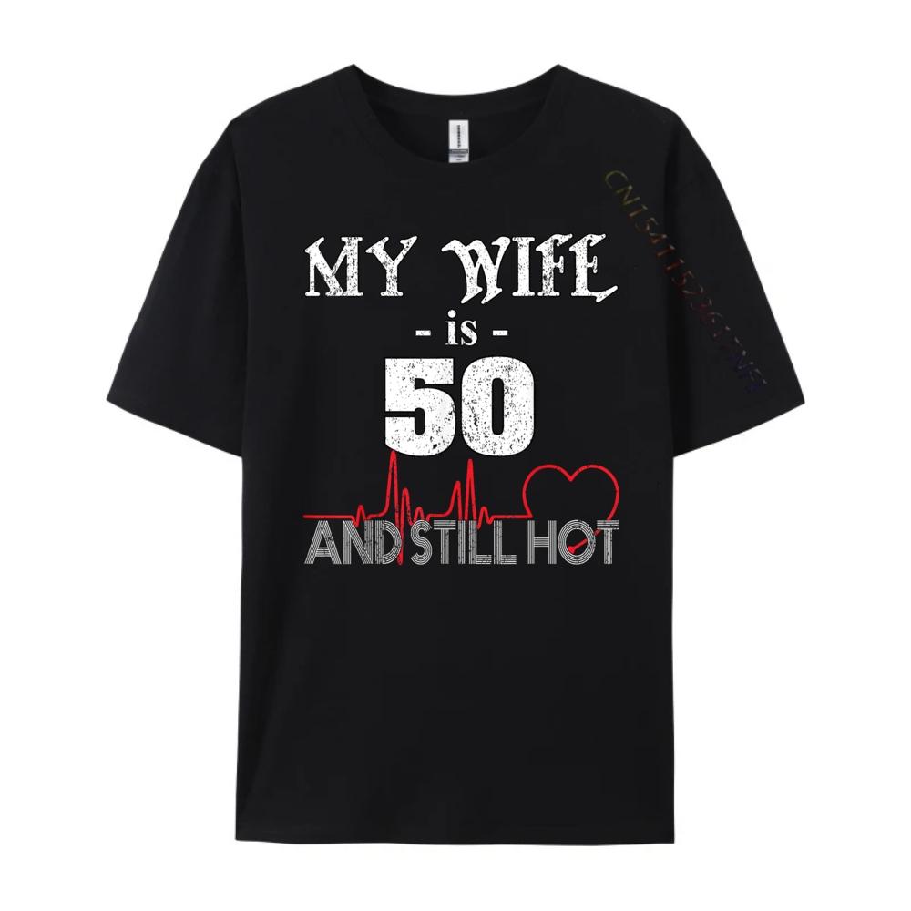 Funny Wife 50th B day My Wife Is 50 And Still Hot Wholesale Tshirts 100 Pcs T Shirt T Shirt for Men 4TH of July