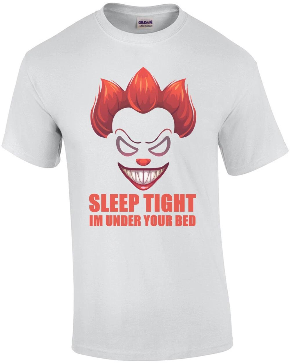 Sleep Tight - I m under your bed - clown t-shirt S