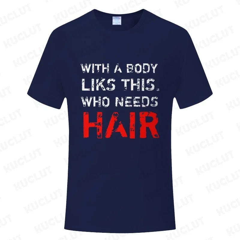 With A Body Like This Who Needs Hair Shirt Leisure Summer T Shirts for Men Tops T Shirt New Fashion Tee Tshirts Funny Bald Gift