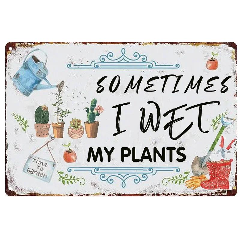 Sometimes I Wet My Plants Dirty Hoe Metal Tin Sign Wall Poster Plaque Vintage Iron Painting Decoration for Home Cafe Garden C