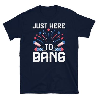 Just Here To Bang Fourth of July Fireworks USA Short-Sleeve Unisex T-Shirt