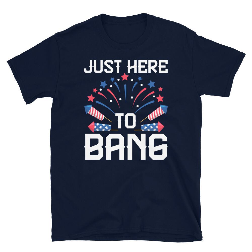 

Just Here to Bang Fourth of July Fireworks USA Short-Sleeve Unisex T-Shirt 2XL