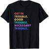 Lustiges T-Shirt „Get in Good Necessary Trouble“