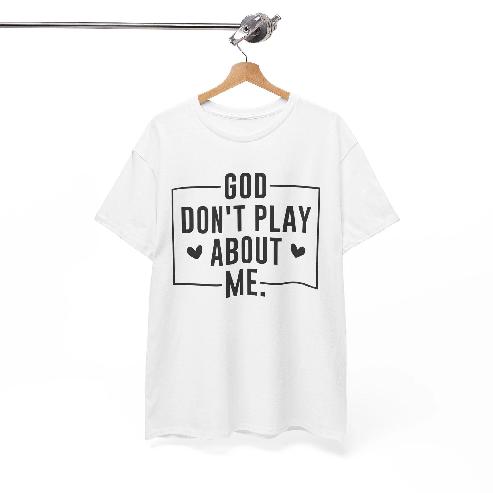 

God don t play about me T-Shirt | Christian Scripture Tee | Jesus Bible Verse L
