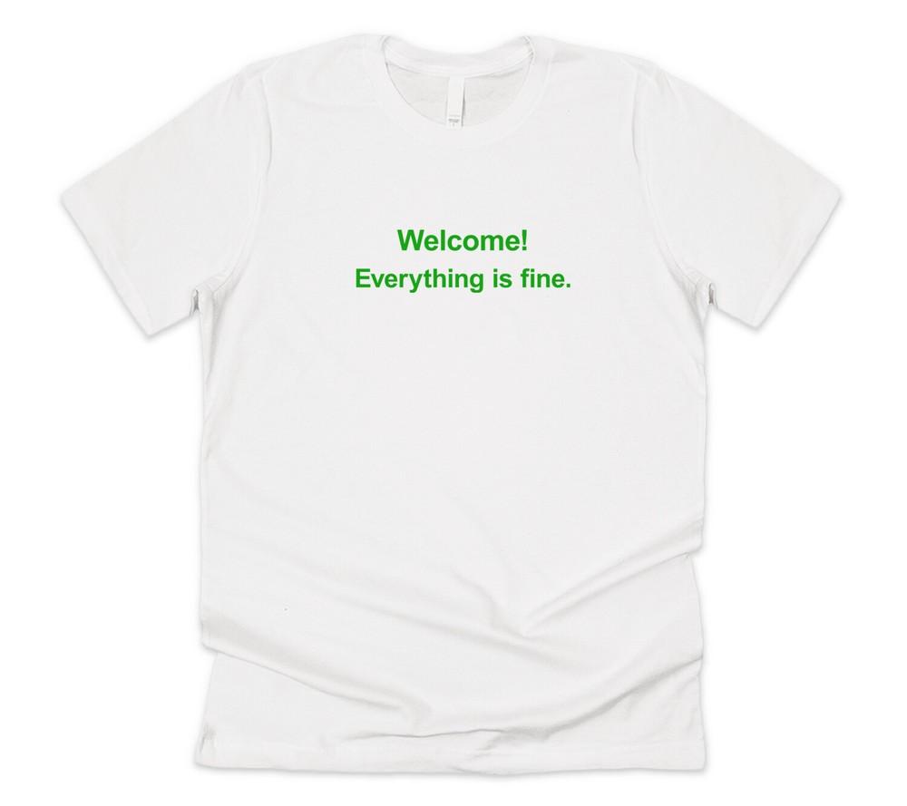 

Welcome Everything Is Fine T-shirt Tee Funny The Good Place Men s Women s Gift 3XL