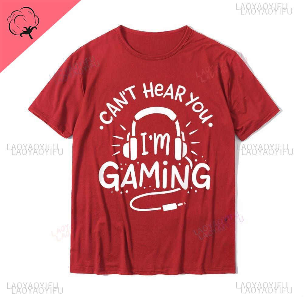 Gamer Gift Cant Hear You Im Gaming Printed TShirt Hot Sale Normal T Shirt Cotton Oneck for Men Normal Shortsleev Streetwear