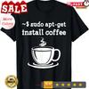 New Limited Linux Sudo Apt Get Install Coffee T Shirt Vintage Washed Designer Clothes Top For Everyday Wear Comfortable Homme