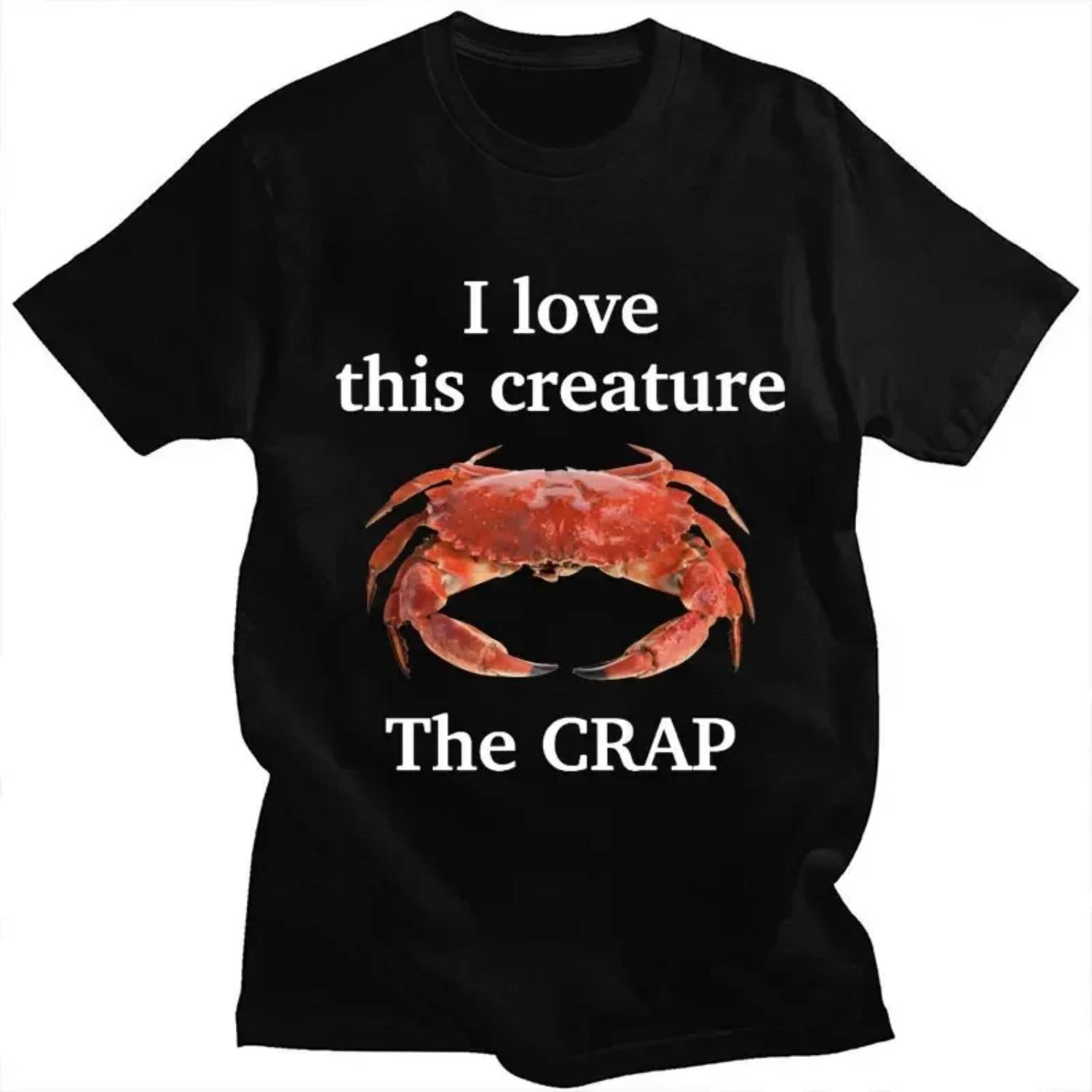 I Love This Creature The Crap Crab Funny Meme T Shirt Women Fashion Humor Summer T-shirts Casual Loose Novelty Tshirt S