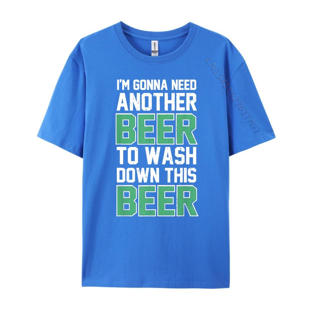 Im Gonna Need Another Beer To Wash Down This Beer Brand Clothing Luxury Brand T Shirts Character