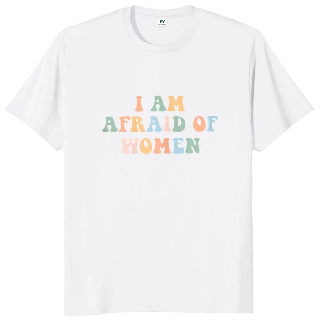 I Am Afraid of Women T Shirt Humor Introvert Jokes Geek Y2k Men Clothing 100% Cotton Unisex Casual O-neck Tee Tops EU Size
