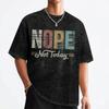 Washed T Shirts Vintage Nope Not Today Retro Hip Hop Novelty Tshirt Oversize Streetwear 100 Cotton Summer Tees For Men Women