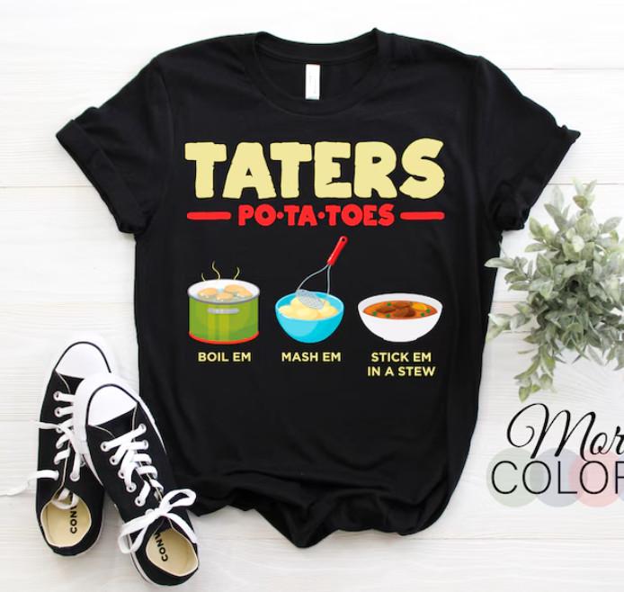 New T-Shirt Taters Po-ta-toes Boil Em Mash Em Stick Em In A Stew T-Shirt, Potato