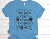 You Look Like I Need Another Beer, Beer Lovers Shirt, Gifts for Beer Lovers, Gifts for Men, Gifts for Him, Gifts for Husband, Beer Lovers