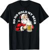 Ho Ho Hold My Beer Funny Beer Santa Claus Ho Ho Hold My Beer T-Shirt