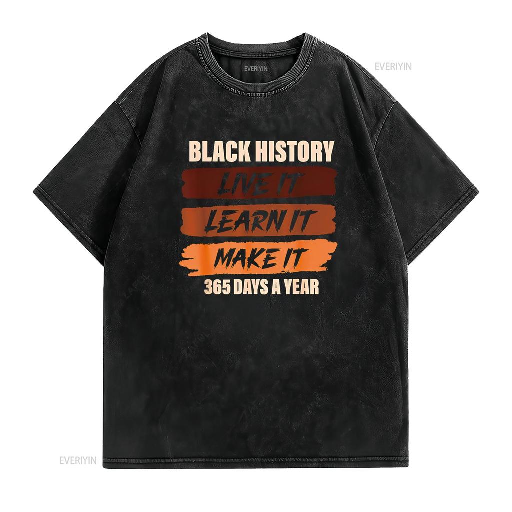 Black History Month T Shirt Live Learn Make It 365 Days Vintage Washed Top For Everyday Wear Homme Graphic Casual Soft