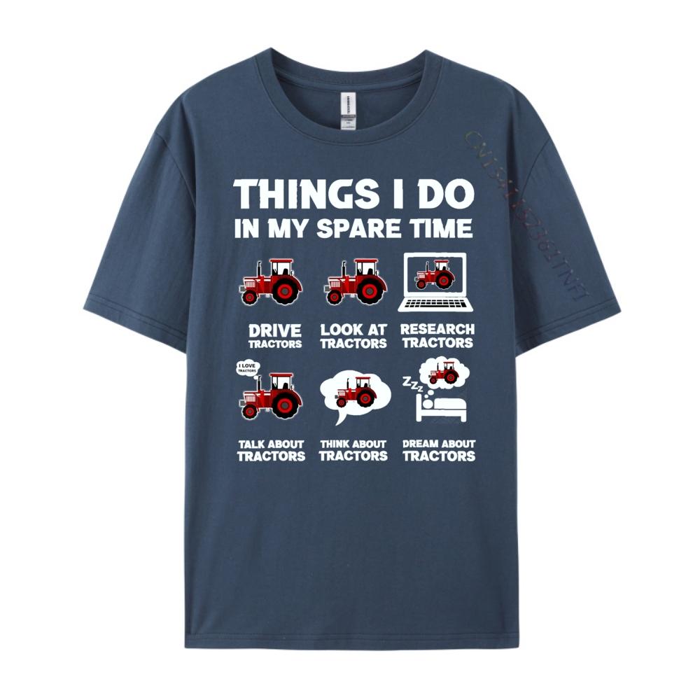 

Funny Tractors lover 6 Things I Do In My Spare Time Tractor White T Shirt Men Natural High Quality Valentines Day 4XL