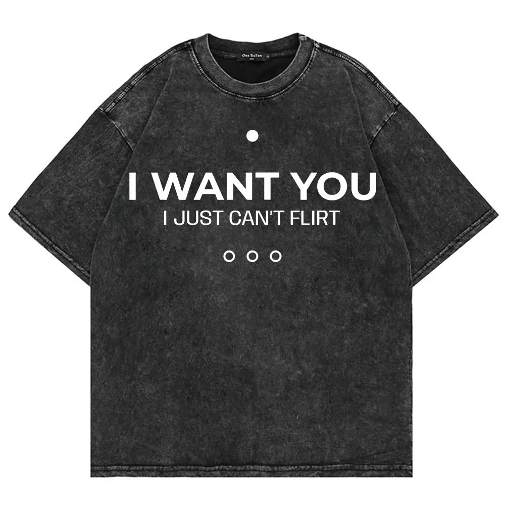 Baumwolle Vintage Gewaschen Ich will dich Ich kann einfach nicht Flirten T-Shirt Mode Männer/Frauen Lustiger Buchstaben Druck Locker Säurewäsche T-Shirts