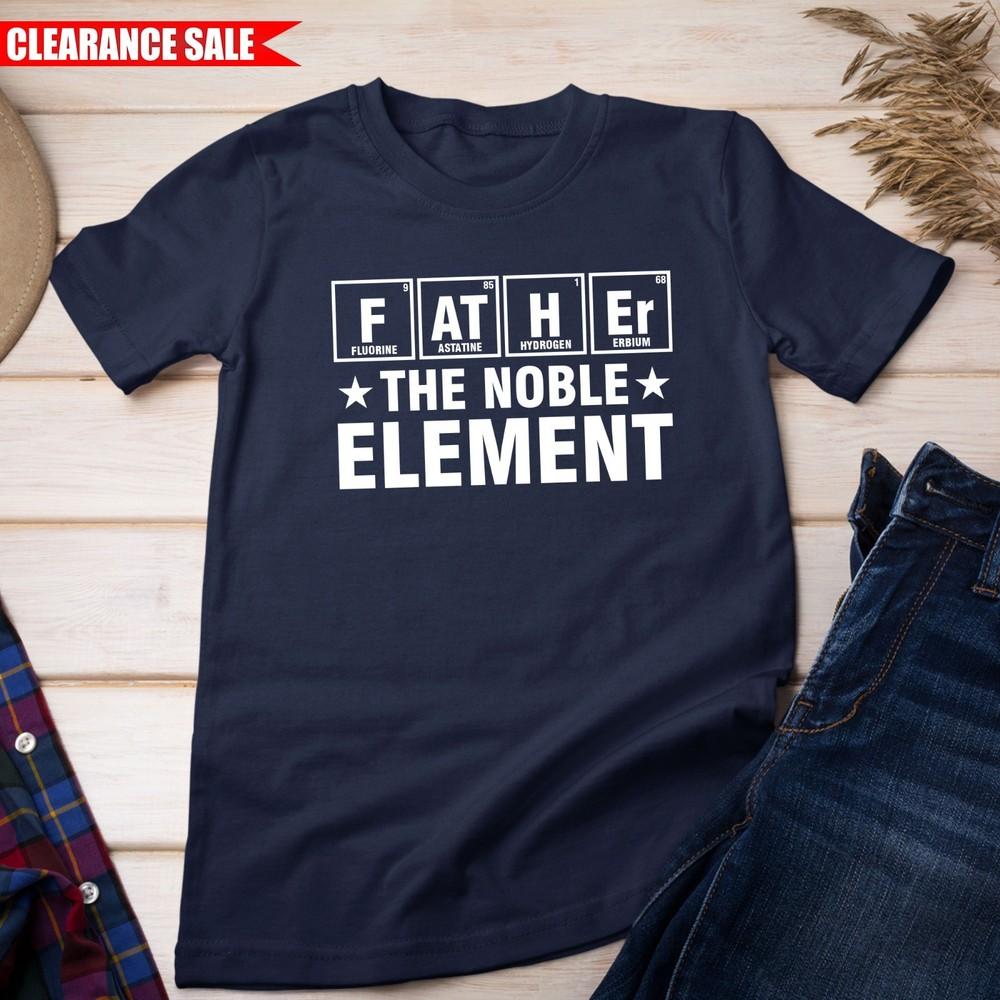 

Father The Noble Element T Shirt Dad Geek Printed Fathers Day Gift Unisex T Top M
