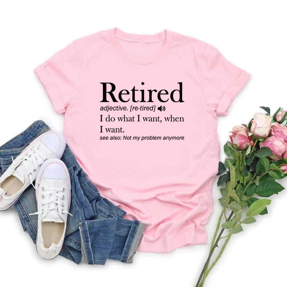 Retirement T-shirt Retired Definition Funny Shirt I Do What I Want When I Want Women's T-Shirts Short Sleeve Graphic T Shirts