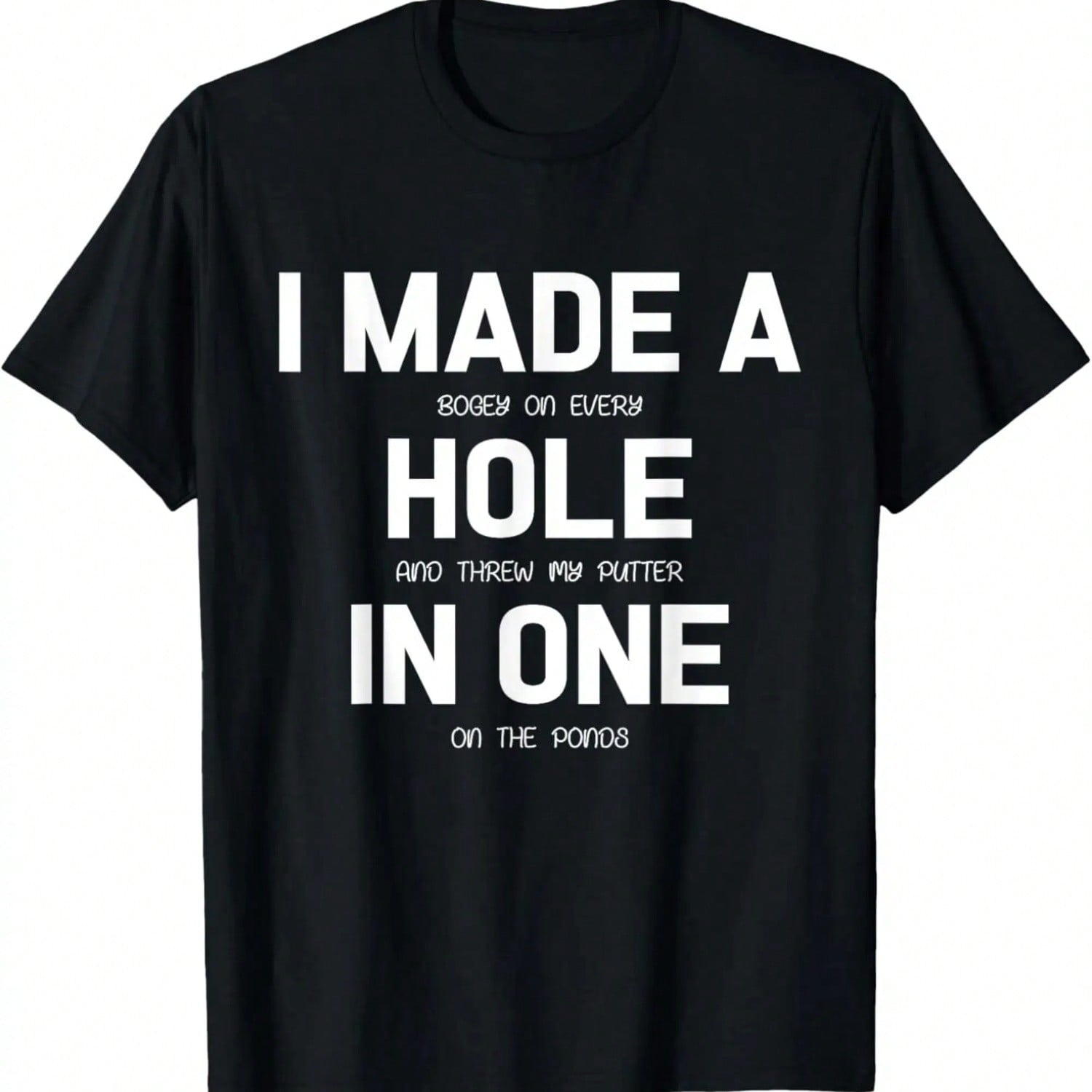 I Made A Hole In One Golf Shirt Golfer Gift T-Shirt S разноцветный