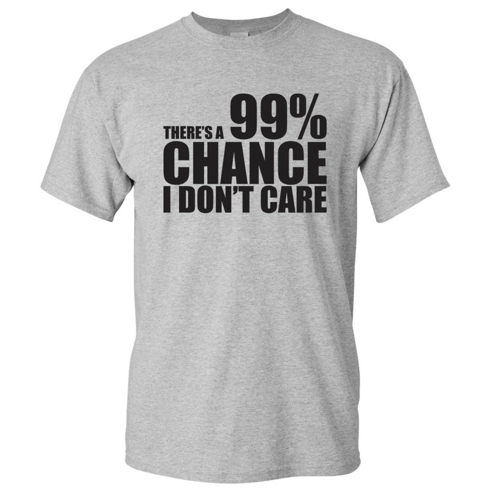 There s A 99% Chance I Don t Care - Funny Antisocial Joke T-Shirt S