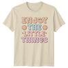 Enjoy The Little Things TShirt Groovy Retro Positive Quote Gift For Him Her