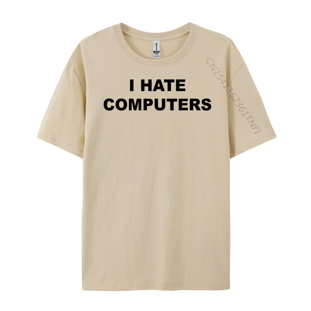 Top That Says I Hate Computers Anti Computers Plus Size Unisex Clothing Breathable T Shirt Classic Tees