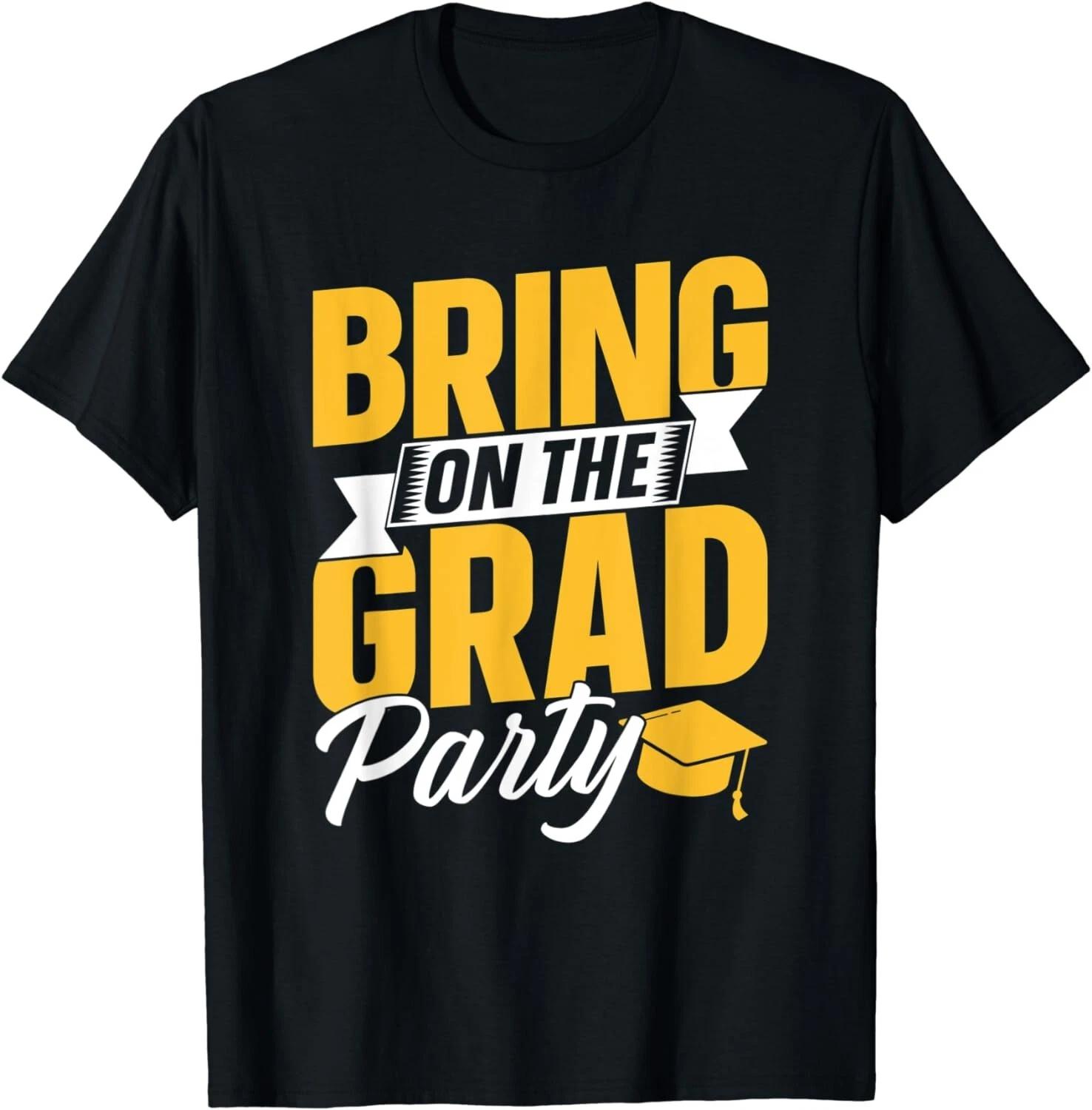 

Bring On The Grad Party Graduation Graduate Celebrate Gift Unisex T-Shirt 2XL