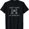 Don't Touch My Drum Set Funny Drummer T-Shirt