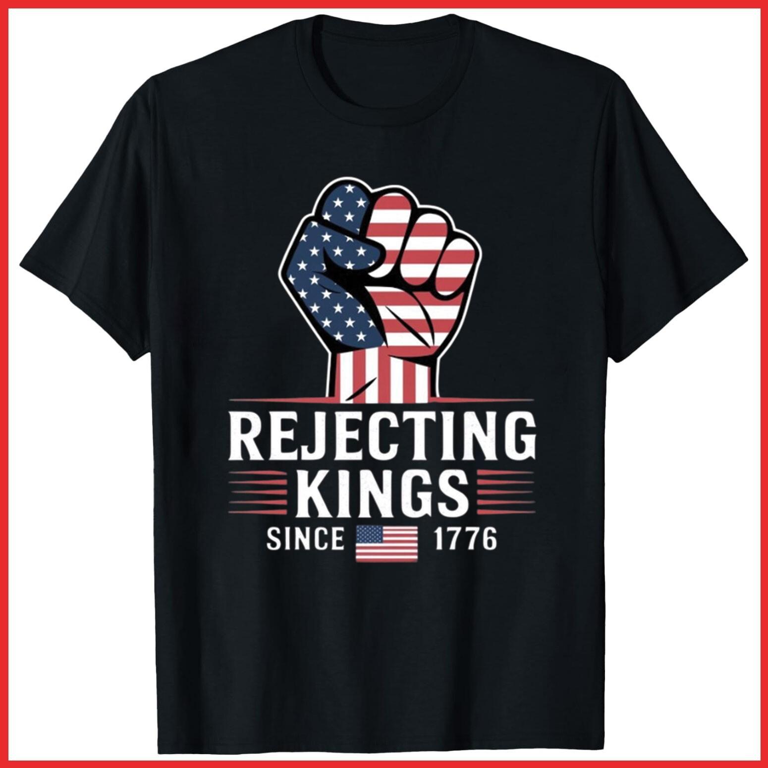 Rejecting Kings Since 1776 Protest Patriotic American Black Cotton T-Shirt S-5XL XL