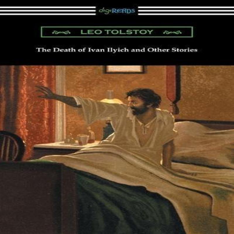 The Death of Ivan Ilyich and Other Stories by Tolstoy & Count Leo... 9781420954203