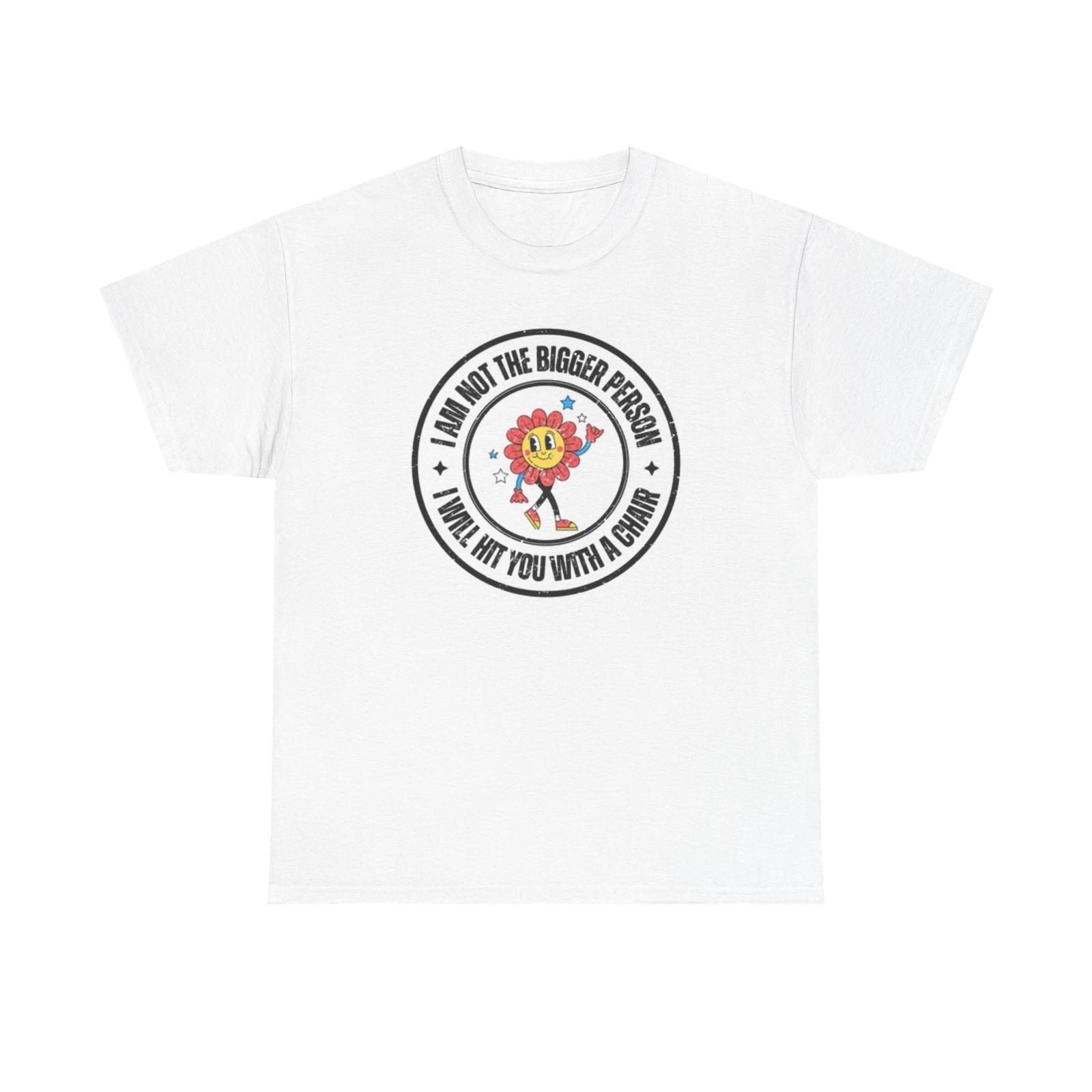 Men s and Women s T-shirts I Am Not The Bigger Person S