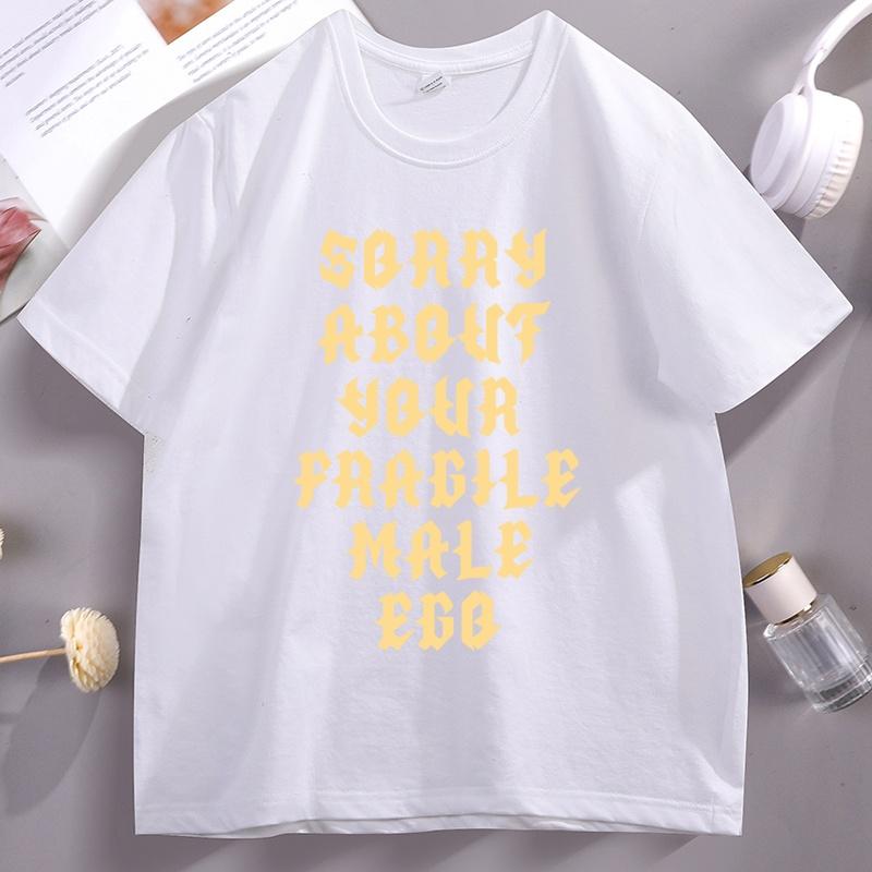 Sorry About Your Fragile Male Ego Funny Design TShirt Unisex Women Casual Short Sleeve Tshirt Loose Stretwear Round Neck T Shirt